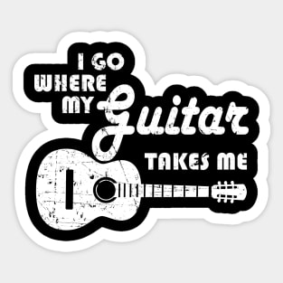 Guitar Player - I Go Where My Guitar Takes Me Sticker